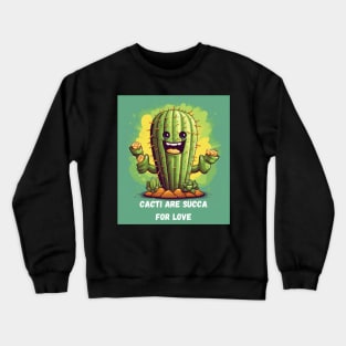 Cacti Are Succa for Love Cactus Gardening Crewneck Sweatshirt